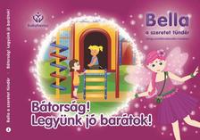 Balajti Mariann - Bella, a szeretet tündér 3. - Bátorság! Legyünk jó barátok!