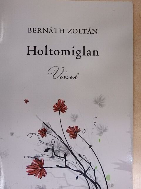 Bernáth Zoltán - Holtomiglan [antikvár]