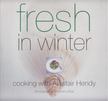 Alastair Hendy - Fresh in Winter: Cooking with Alastair Hendy [antikvár]