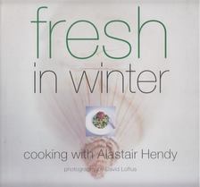 Alastair Hendy - Fresh in Winter: Cooking with Alastair Hendy [antikvár]