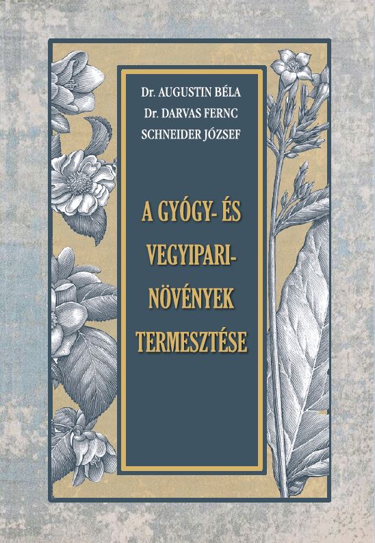 Dr. Augustin Béla - Dr. Darvas Ferenc Schneider József - A GYÓGY- és VEGYIPARI NÖVÉNYEK TERMESZTÉSE