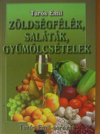 Turós Emil - Zöldségfélék, saláták, gyümölcsételek [antikvár]