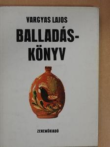 Vargyas Lajos - Balladáskönyv [antikvár]