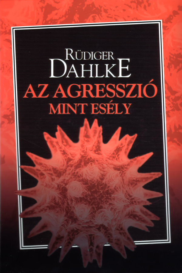 Ruediger Dahlke - Az agresszió, mint esély