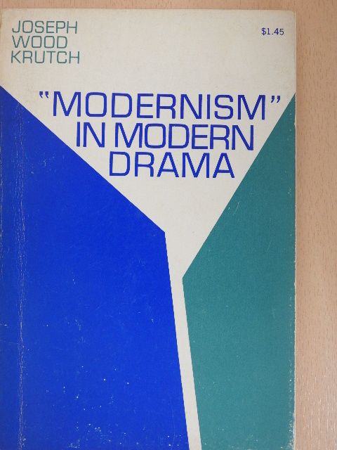Joseph Wood Krutch - "Modernism" in Modern Drama [antikvár]