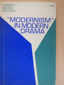Joseph Wood Krutch - "Modernism" in Modern Drama [antikvár]