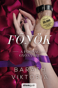 Baráth Viktória - A fogság gyönyöre (bővített újrakiadás) - A főnök 1. [eKönyv: epub, mobi]