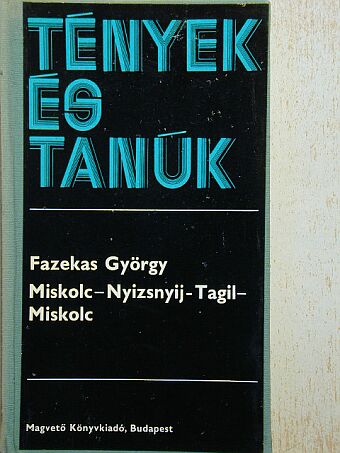 Fazekas György - Miskolc-Nyizsnyij-Tagil-Miskolc [antikvár]