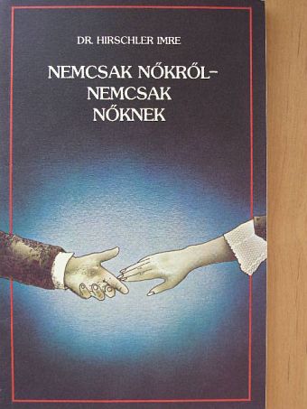 Dr. Hirschler Imre - Nemcsak nőkről - nemcsak nőknek [antikvár]
