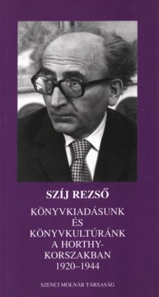 Szíj Rezső - Könyvkiadásunk és könyvkultúránk a Horthy-korszakban 1920-1944 (aláírt) [antikvár]