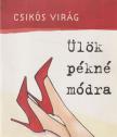 Csikós Virág - Ülök pékné módra [antikvár]