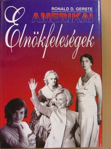 Ronald D. Gerste - Amerikai elnökfeleségek [antikvár]