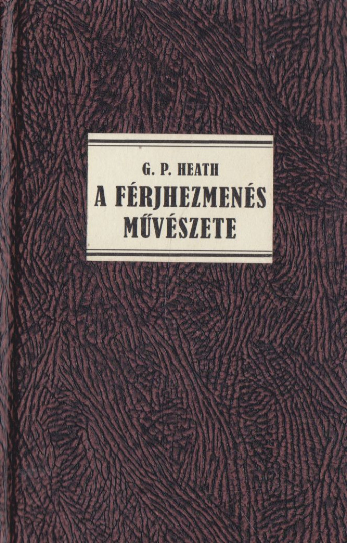 Georg Paul Heath - A férjhezmenés művészete (reprint) [antikvár]