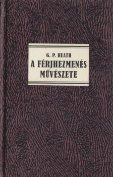 Georg Paul Heath - A férjhezmenés művészete (reprint) [antikvár]