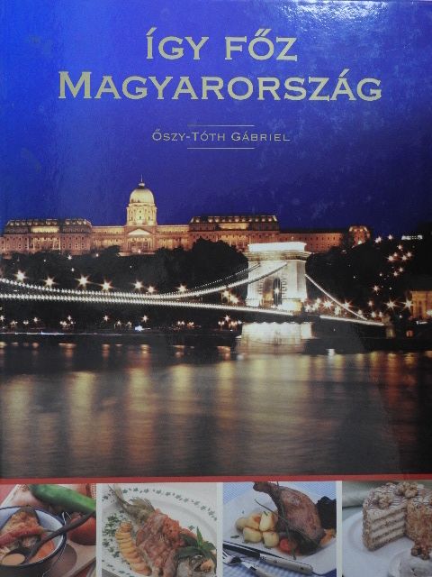 Őszy-Tóth Gábriel - Így főz Magyarország [antikvár]