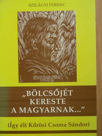 Szilágyi Ferenc - "Bölcsőjét kereste a magyarnak..." [antikvár]