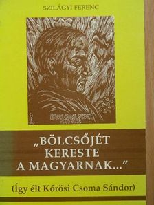 Szilágyi Ferenc - "Bölcsőjét kereste a magyarnak..." [antikvár]