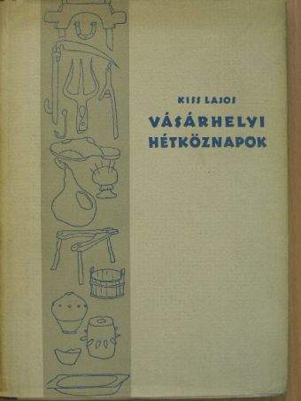 Kiss Lajos - Vásárhelyi hétköznapok [antikvár]