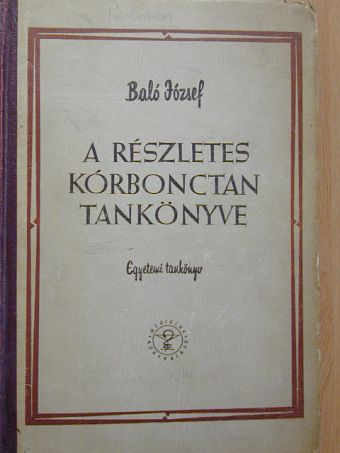 Dr. Baló József - A részletes kórbonctan tankönyve [antikvár]
