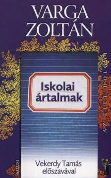 Varga Zoltán - Iskolai ártalmak [antikvár]