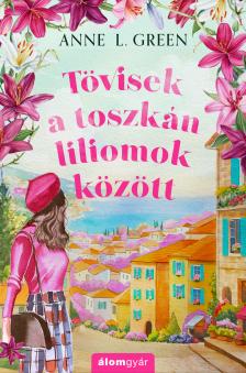 Anne L. Green - Tövisek a toszkán liliomok között [eKönyv: epub, mobi]