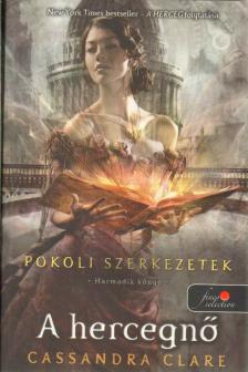Cassandra Clare - A hercegnő - Pokoli szerkezetek 3. [antikvár]