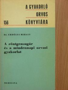Dr. Erdélyi Mihály - A röntgensugár és a mindennapi orvosi gyakorlat [antikvár]