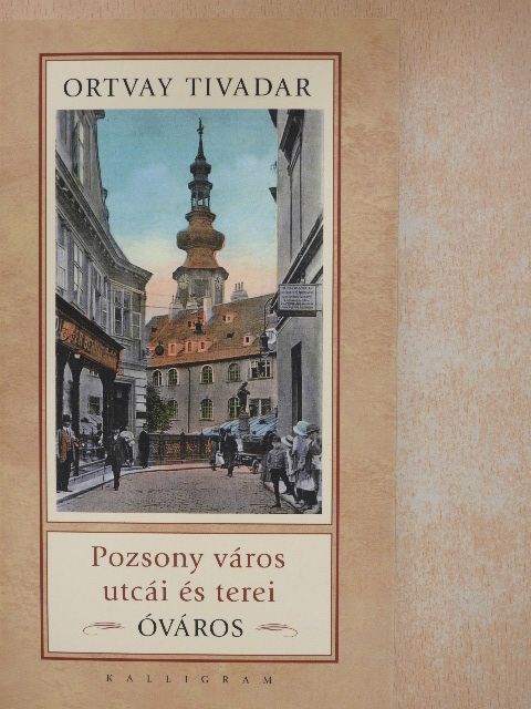 Ortvay Tivadar - Pozsony város utcái és terei [antikvár]