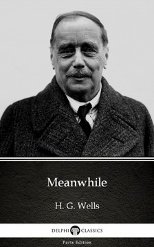 Delphi Classics H. G. Wells, - Meanwhile by H. G. Wells (Illustrated) [eKönyv: epub, mobi]