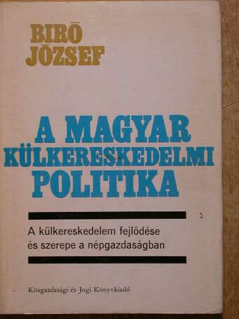 Biró József - A magyar külkereskedelmi politika [antikvár]