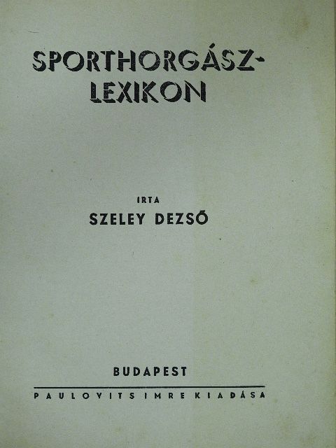 Szeley Dezső - Sporthorgászlexikon [antikvár]