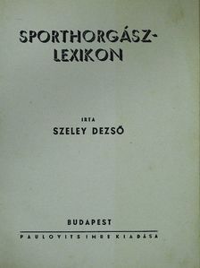 Szeley Dezső - Sporthorgászlexikon [antikvár]