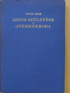 Czike Imre - Jézus születése és gyermekkora [antikvár]