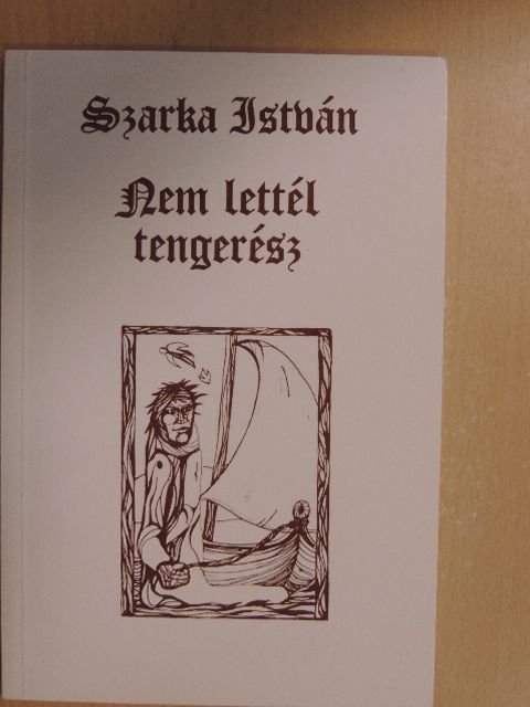 Szarka István - Nem lettél tengerész [antikvár]