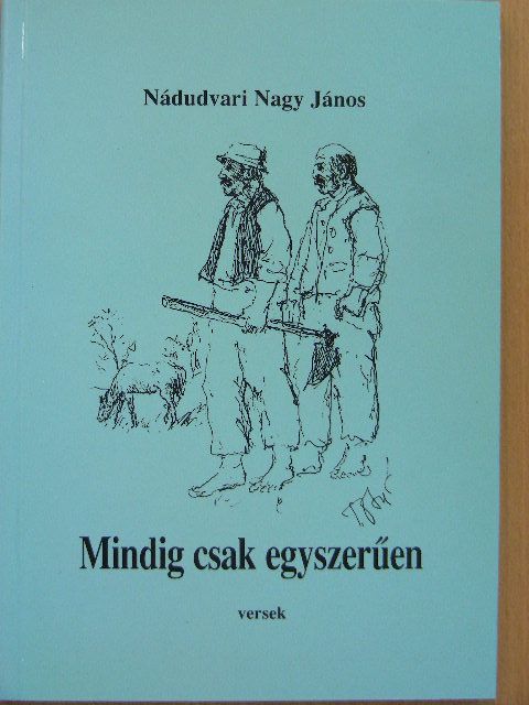 Nádudvari Nagy János - Mindig csak egyszerűen [antikvár]