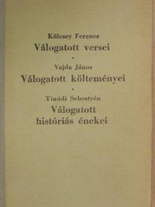 Kölcsey Ferencz - Kölcsey Ferencz válogatott versei/Vajda János válogatott költeményei/Tinódi Sebestyén válogatott históriás énekei [antikvár]