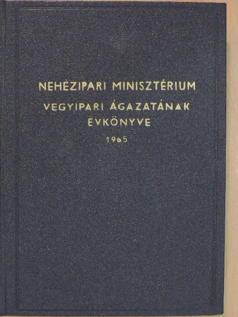 Nehézipari Minisztérium Vegyipari ágazatának évkönyve 1965 [antikvár]