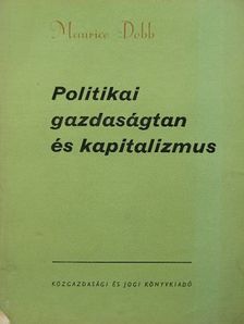 Maurice Dobb - Politikai gazdaságtan és kapitalizmus [antikvár]
