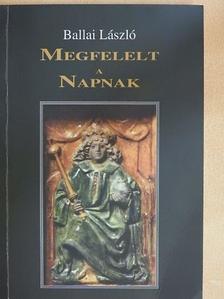 Ballai László - Megfelelt a napnak [antikvár]