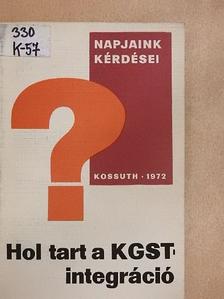 Kiss Tibor - Hol tart a KGST-integráció? [antikvár]