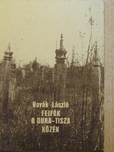 Novák László - Fejfák a Duna-Tisza közén [antikvár]