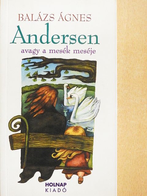 Balázs Ágnes - Andersen avagy a mesék meséje [antikvár]