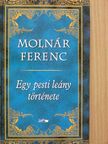 Molnár Ferenc - Egy pesti leány története [antikvár]