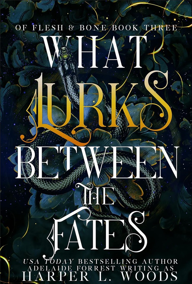 HARPER L. WOODS - What Lurks Between the Fates (Of Flesh & Bone Series, Book 3)