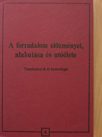 A forradalom előzményei, alakulása és utóélete [antikvár]