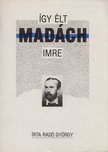 RADÓ GYÖRGY - Így élt Madách Imre [antikvár]