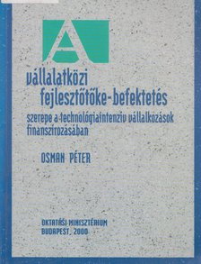 OSMAN PÉTER - Vállalatközi fejlesztőtőke-befektetés szerepe a technológiaintenzív vállalkozások finanszírozásában [antikvár]