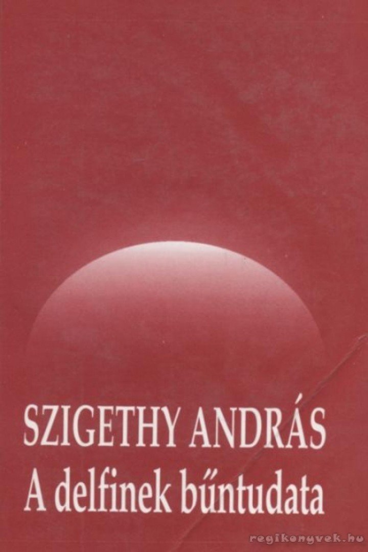 Szigethy András - A delfinek bűntudata [antikvár]