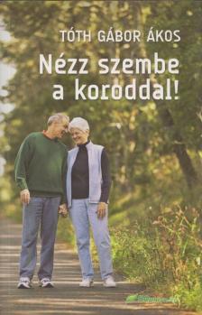 TÓTH GÁBOR ÁKOS - Nézz szembe a koroddal! [antikvár]
