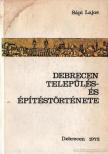 SÁPI LAJOS - Debreceni település- és építéstörténete [antikvár]
